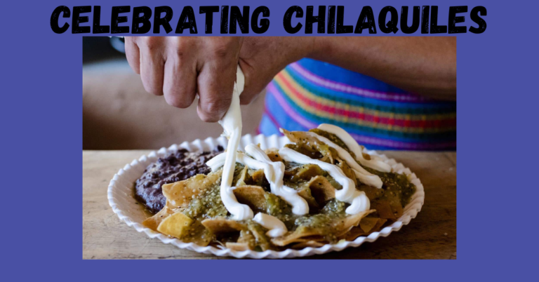 Celebrating Chilaquiles: The Ultimate Breakfast Delight