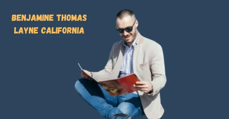 Benjamin Thomas Layne California: The Man Behind the Legacy in the Golden State