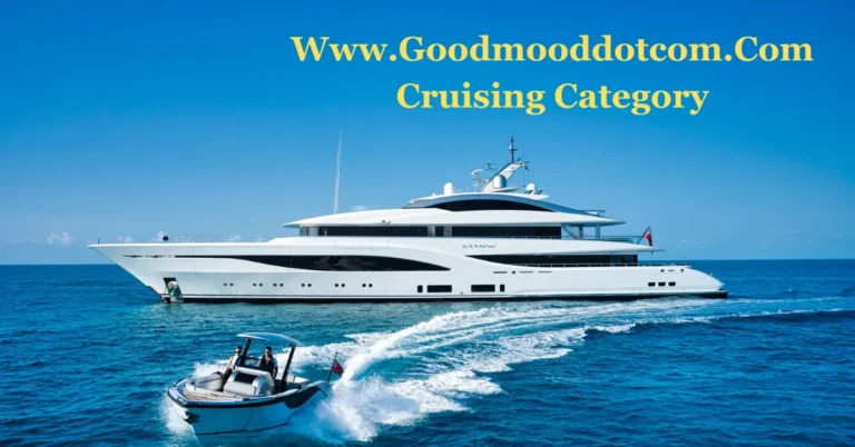 Www.Goodmooddotcom.Com Cruising Category: A Guide to Unforgettable Cruises and Exotic Locations